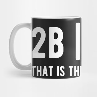 2B or not 2B that is the question - Funny Programming Jokes - Dark Color Mug